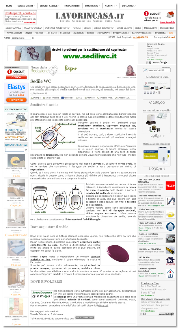 Il bagno non e' piu' solo un locale di servizio, ma ad esso viene attribuita pari dignita' rispetto agli altri ambienti della casa e vi si riserva la stessa cura dei dettagli e dello stile, facendo molta piu' attenzione che in passato anche agli accessori. Sedile wc: misure da considerarePertanto persino il sedile wc (altrimenti detto copriwater, copriasse, coprivaso, seggetta wc, tavoletta wc  o copritazza), merita la stessa attenzione. Ci si può trovare, così, a dover sostituire il vecchio sedile con un nuovo modello più moderno e magari colorato. sediliwc_segnalato_con_un_articolo_nel_portale_lavoriincasa